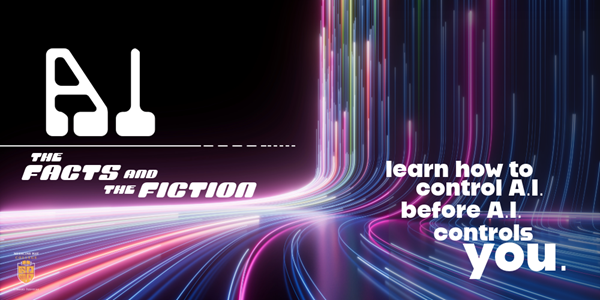 AI the facts and the fiction. Learn to control AI before AI controls you.